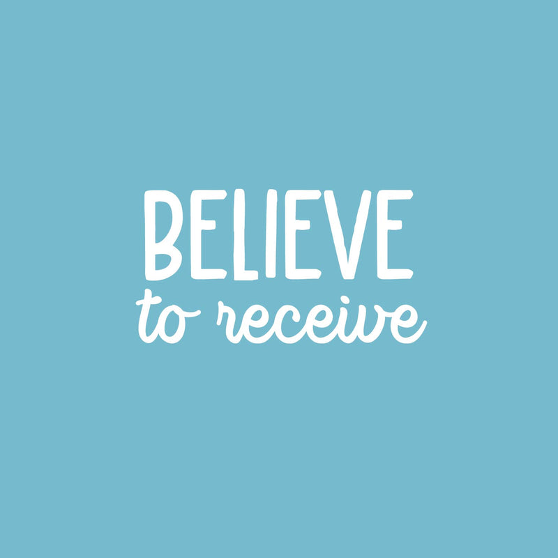 Vinyl Wall Art Decal - Believe To Receive - 13" x 25" - Modern Lovely Inspiring Optimistic Quote Sticker For Home Bedroom Closet Living Room Office Coffee Shop Decor 1