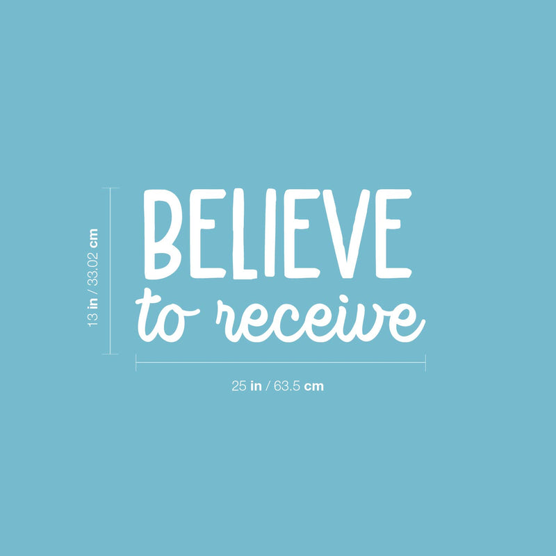 Vinyl Wall Art Decal - Believe To Receive - 13" x 25" - Modern Lovely Inspiring Optimistic Quote Sticker For Home Bedroom Closet Living Room Office Coffee Shop Decor 4