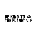 Vinyl Wall Art Decal - Be Kind To The Planet ?? - 6. Trendy Positive Inspiring Mind Change Quote Sticker For Living Room School Classroom Office Storefront Coffee Shop Decor 1