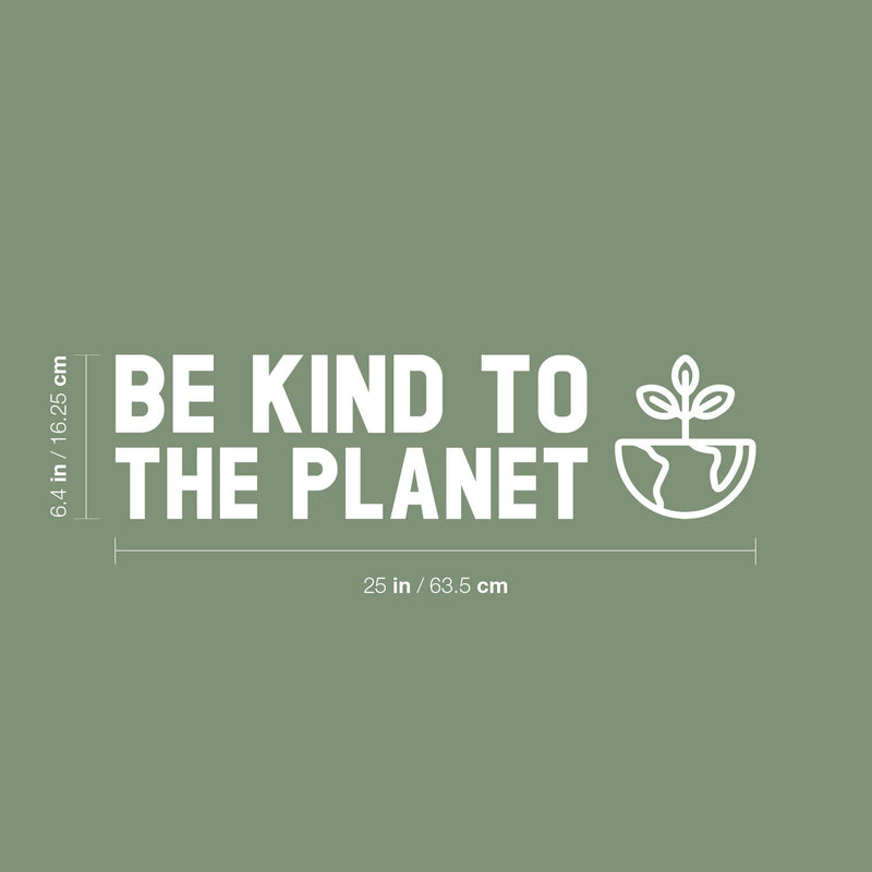 Vinyl Wall Art Decal - Be Kind To The Planet ?? - 6.4" x 25" - Trendy Positive Inspiring Mind Change Quote Sticker For Living Room School Classroom Office Storefront Coffee Shop Decor 4