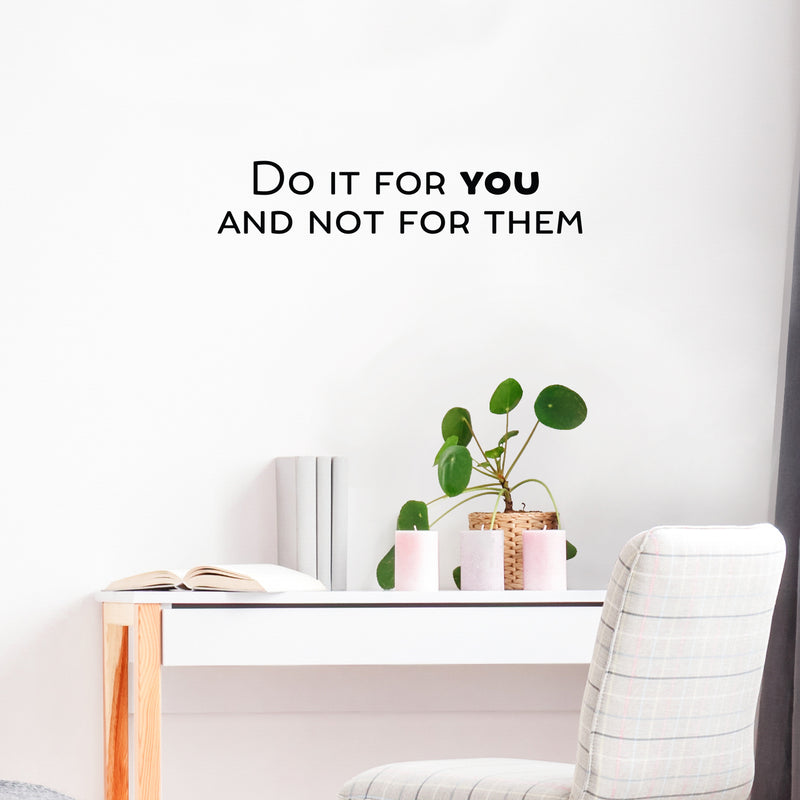 Vinyl Wall Art Decal - Do It For You And Not For Them - 5" x 25" - Trendy Inspiring Positive Self Esteem Quote Sticker For Bedroom Closet Living Room School Office Coffee Shop Decor 2