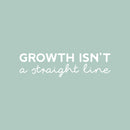 Vinyl Wall Art Decal - Growth Isn't A Straight Line - 17" x 25" - Modern Lovely Inspiring Optimistic Quote Sticker For Bedroom Closet Living Room School Office Coffee Shop Decor 1