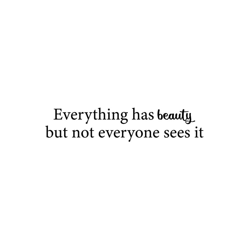Vinyl Wall Art Decal - Everything Has Beauty But Not Everyone Sees It - 5. Trendy Fun Positive Feminine Quote Sticker For Bedroom Closet Boutique Beauty Salon Office Decor 1