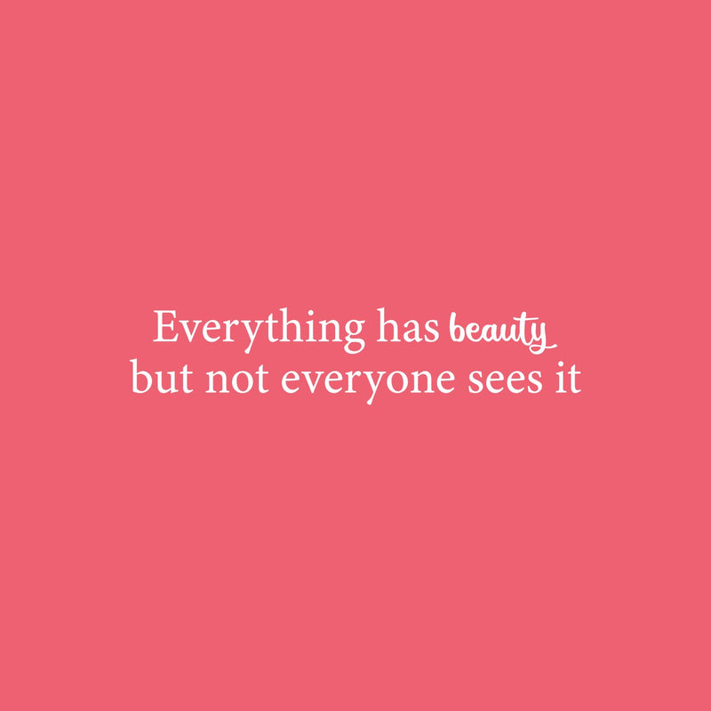 Vinyl Wall Art Decal - Everything Has Beauty But Not Everyone Sees It - 5.3" x 25" - Trendy Fun Positive Feminine Quote Sticker For Bedroom Closet Boutique Beauty Salon Office Decor 1