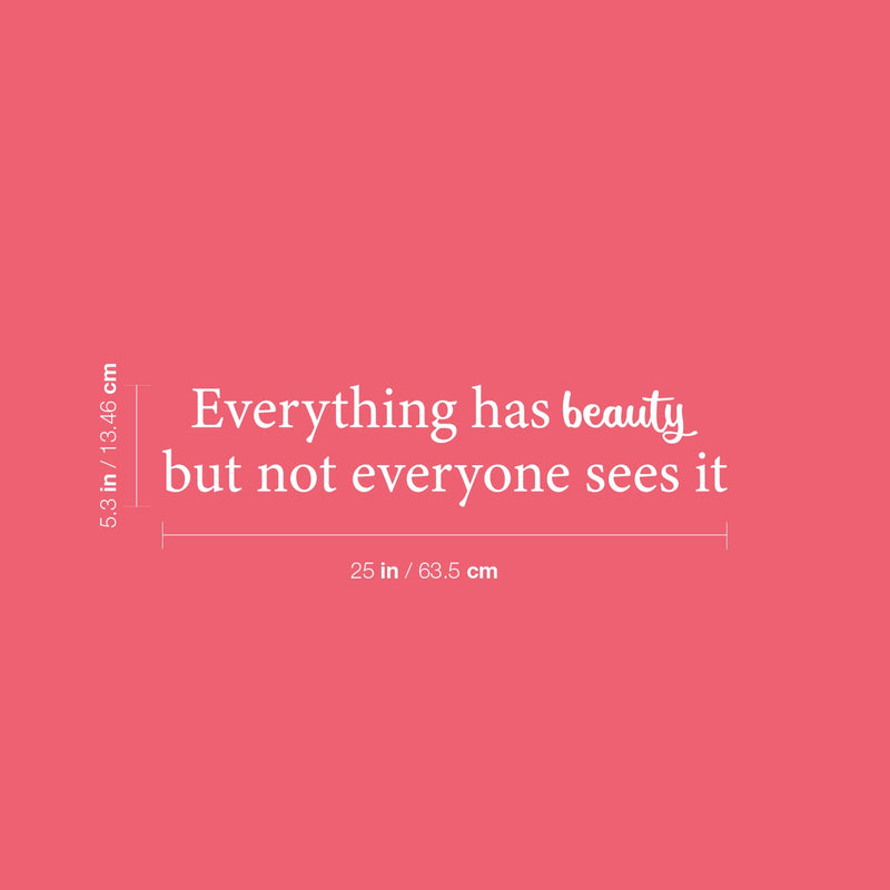 Vinyl Wall Art Decal - Everything Has Beauty But Not Everyone Sees It - 5.3" x 25" - Trendy Fun Positive Feminine Quote Sticker For Bedroom Closet Boutique Beauty Salon Office Decor 4