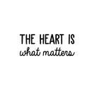 Vinyl Wall Art Decal - The Heart Is What Matters - 10" x 25" - Trendy Motivational Cute Love Quote Sticker For Couples Home Office Bedroom Closet Living Room Kids Room Decor 1