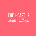 Vinyl Wall Art Decal - The Heart Is What Matters - 10" x 25" - Trendy Motivational Cute Love Quote Sticker For Couples Home Office Bedroom Closet Living Room Kids Room Decor 1