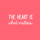 Vinyl Wall Art Decal - The Heart Is What Matters - 10" x 25" - Trendy Motivational Cute Love Quote Sticker For Couples Home Office Bedroom Closet Living Room Kids Room Decor 1