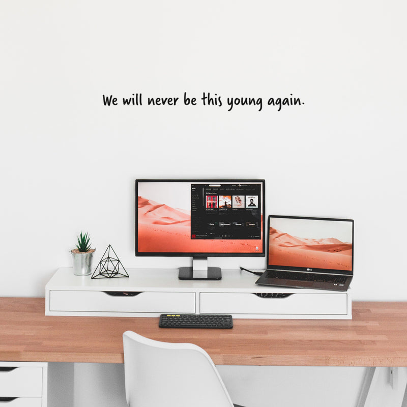 Vinyl Wall Art Decal - We Will Never Be This Young Again - Trendy Inspiring Fun Good Vibes Quote Sticker For Living Room Playroom Classroom Office Coffee Shop Decor 2