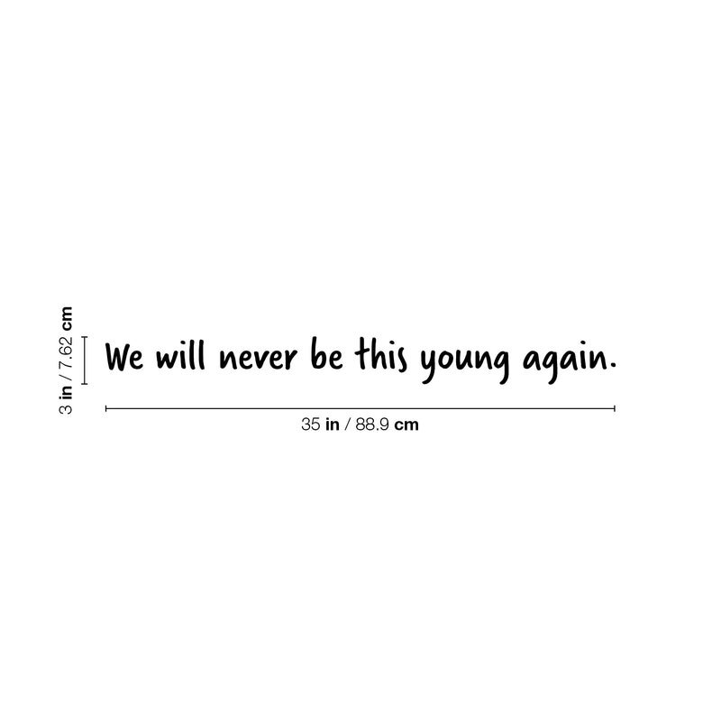 Vinyl Wall Art Decal - We Will Never Be This Young Again - Trendy Inspiring Fun Good Vibes Quote Sticker For Living Room Playroom Classroom Office Coffee Shop Decor 4