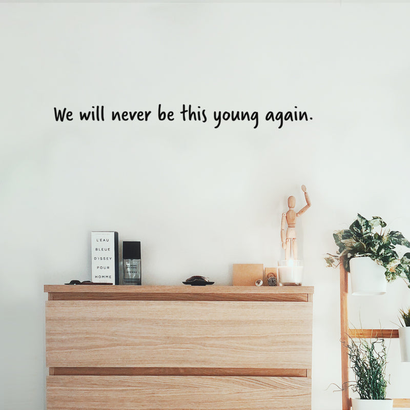 Vinyl Wall Art Decal - We Will Never Be This Young Again - 3" x 35" - Trendy Inspiring Fun Good Vibes Quote Sticker For Living Room Playroom Classroom Office Coffee Shop Decor 3