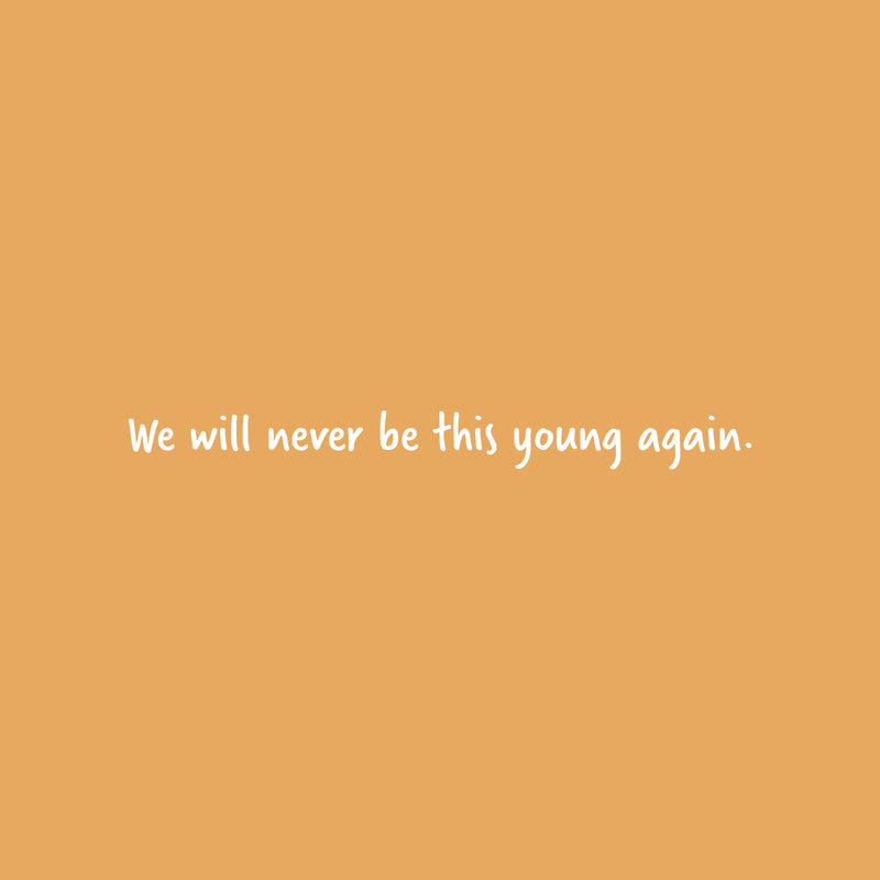 Vinyl Wall Art Decal - We Will Never Be This Young Again - 3" x 35" - Trendy Inspiring Fun Good Vibes Quote Sticker For Living Room Playroom Classroom Office Coffee Shop Decor 1