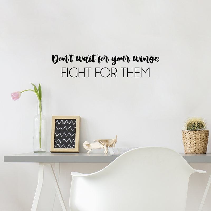 Vinyl Wall Art Decal - Don't Wait For Your Wings Fight For Them - 5.5" x 25" - Trendy Positive Motivational Quote Sticker For Bedroom Closet Living Room School Office Decor 3