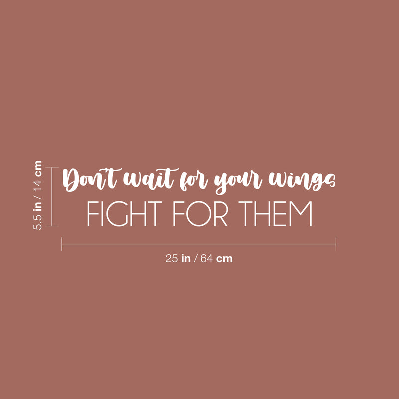 Vinyl Wall Art Decal - Don't Wait For Your Wings Fight For Them - 5.5" x 25" - Trendy Positive Motivational Quote Sticker For Bedroom Closet Living Room School Office Decor 4