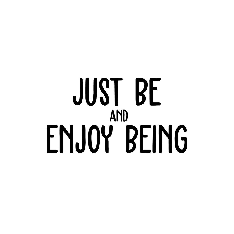 Vinyl Wall Art Decal - Just Be And Enjoy Being - 11" x 25" - Modern Inspirational Optimism Positive Quote Sticker For Home Office Bedroom Closet Living Room Coffee Shop Decor 1