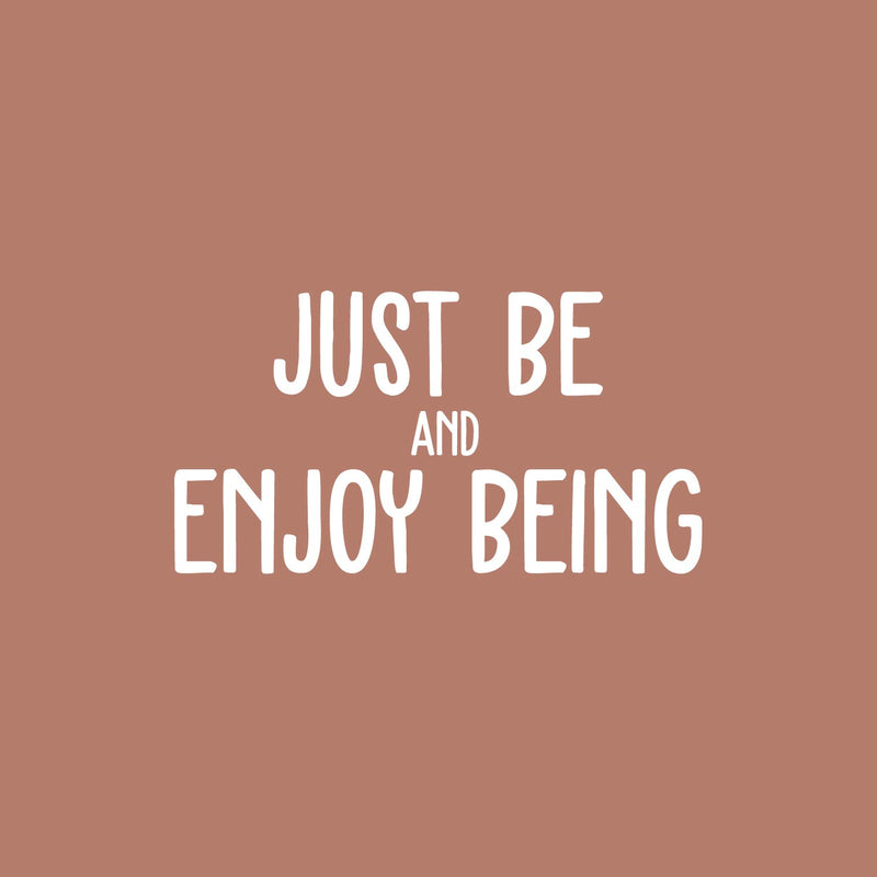 Vinyl Wall Art Decal - Just Be And Enjoy Being - 11" x 25" - Modern Inspirational Optimism Positive Quote Sticker For Home Office Bedroom Closet Living Room Coffee Shop Decor 1