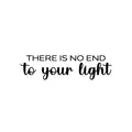 Vinyl Wall Art Decal - There Is No End To Your Light - 7" x 25" - Modern Inspirational Positive Self Love Quote Sticker For Home School Office Bedroom Closet Living Room Decor 1