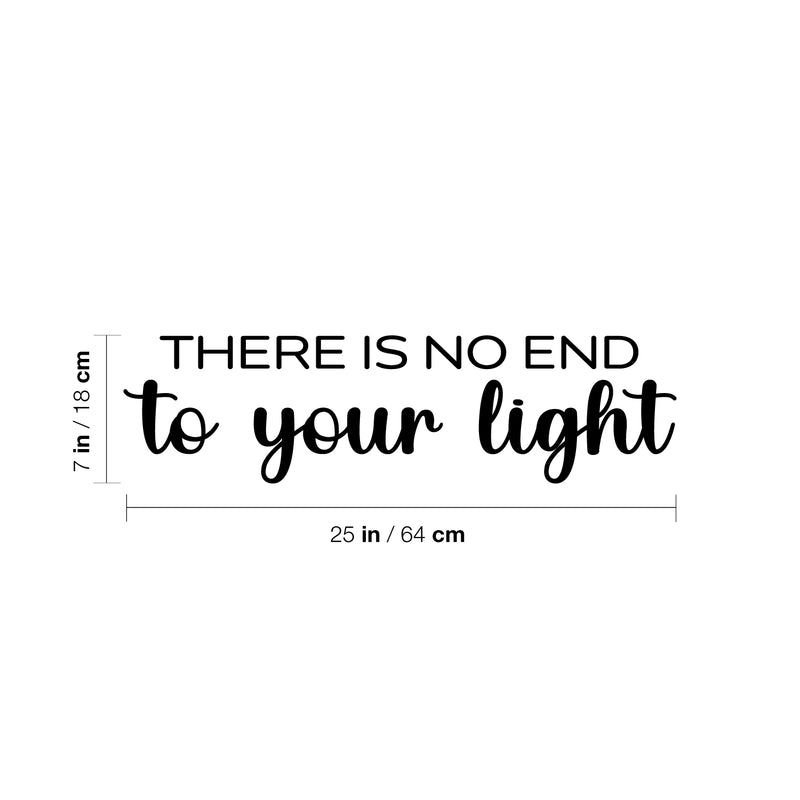 Vinyl Wall Art Decal - There Is No End To Your Light - 7" x 25" - Modern Inspirational Positive Self Love Quote Sticker For Home School Office Bedroom Closet Living Room Decor 4