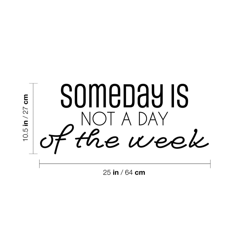 Vinyl Wall Art Decal - Someday Is Not A Day Of The Week - 10. Modern Inspirational Goals Quote Sticker For Home School Classroom Bedroom Work Office Coffee Shop Decor 4