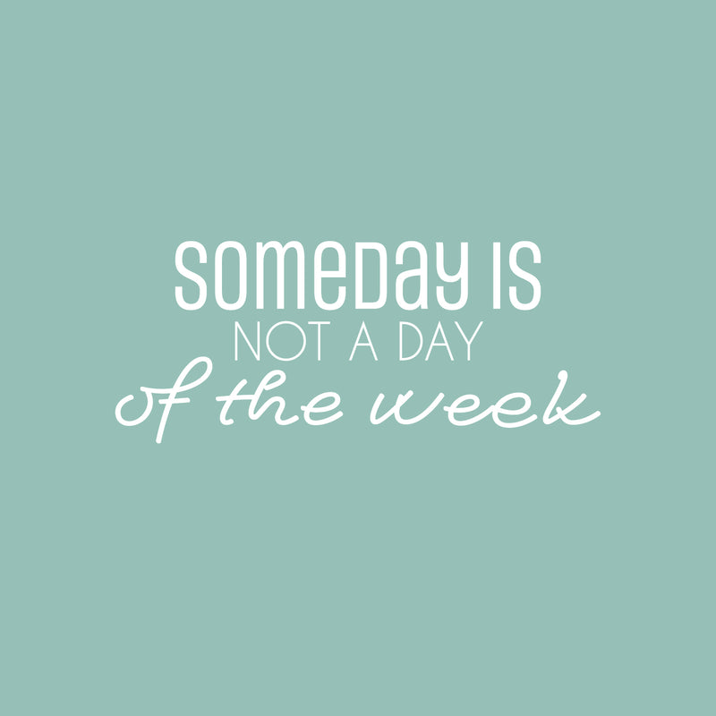 Vinyl Wall Art Decal - Someday Is Not A Day Of The Week - 10.5" x 25" - Modern Inspirational Goals Quote Sticker For Home School Classroom Bedroom Work Office Coffee Shop Decor 1