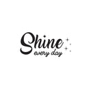 Vinyl Wall Art Decal - Shine Every Day - 7" x 20" - Trendy Cute Inspiring Good Vibes Quote Sticker For Bedroom Kids Room Living Room Playroom Classroom Office Decor 1