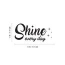 Vinyl Wall Art Decal - Shine Every Day - 7" x 20" - Trendy Cute Inspiring Good Vibes Quote Sticker For Bedroom Kids Room Living Room Playroom Classroom Office Decor 4