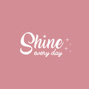 Vinyl Wall Art Decal - Shine Every Day - 7" x 20" - Trendy Cute Inspiring Good Vibes Quote Sticker For Bedroom Kids Room Living Room Playroom Classroom Office Decor 1
