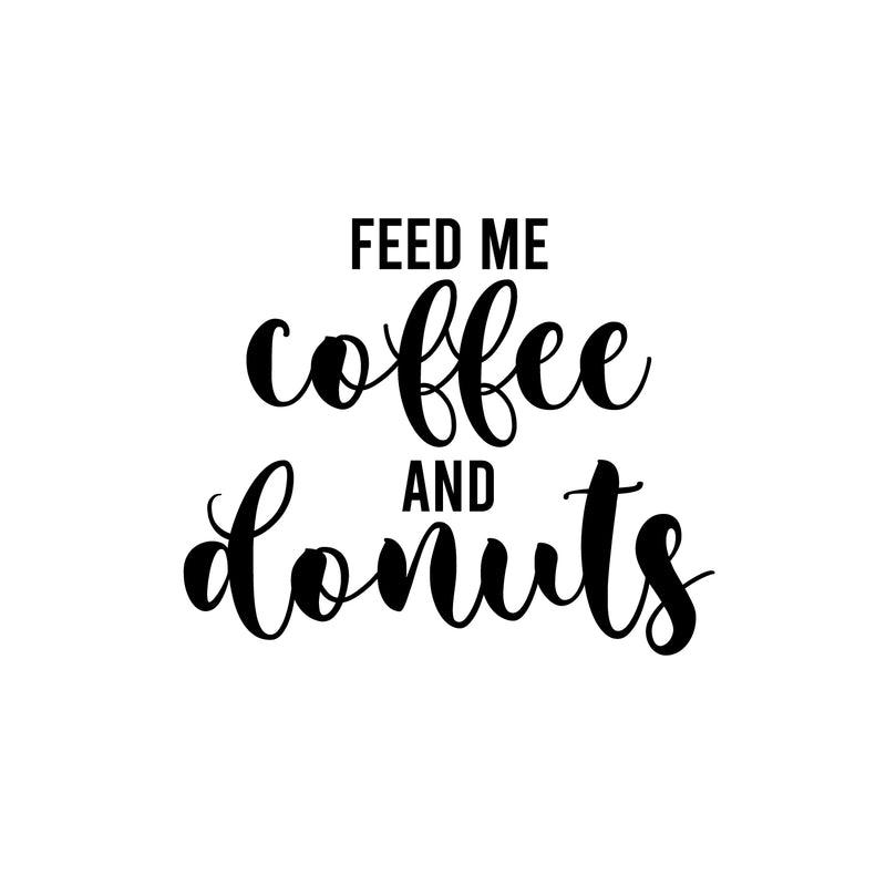Vinyl Wall Art Decal - Feed Me Coffee And Donuts - 17" x 21" - Trendy Fun Caffeine Lovers Quote Sticker For Kitchen Coffee Shop Restaurant Storefront Office kitchenette Decor 1
