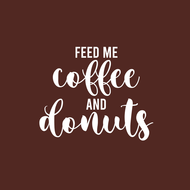 Vinyl Wall Art Decal - Feed Me Coffee And Donuts - 17" x 21" - Trendy Fun Caffeine Lovers Quote Sticker For Kitchen Coffee Shop Restaurant Storefront Office kitchenette Decor 1