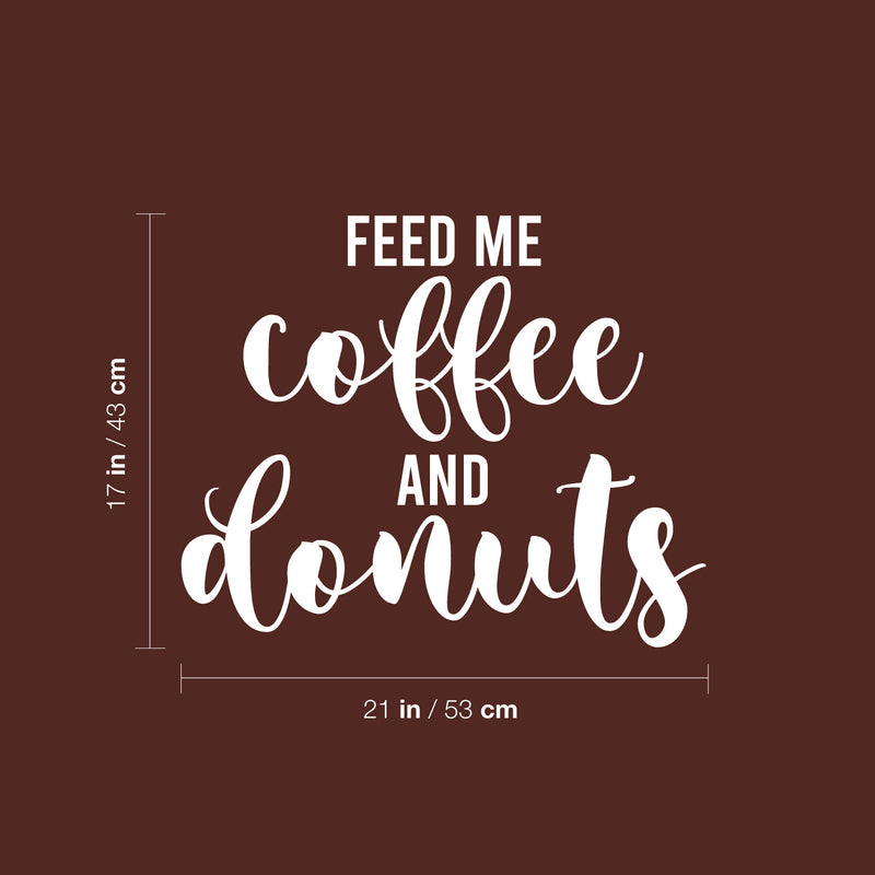 Vinyl Wall Art Decal - Feed Me Coffee And Donuts - 17" x 21" - Trendy Fun Caffeine Lovers Quote Sticker For Kitchen Coffee Shop Restaurant Storefront Office kitchenette Decor 4