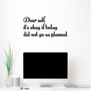 Vinyl Wall Art Decal - Dear Self; It's Okay If Today Did Not Go As Planned - 12" x 25" - Trendy Lovely Positive Self Esteem Quote Sticker For Home Bedroom Closet Living Room Decor 2