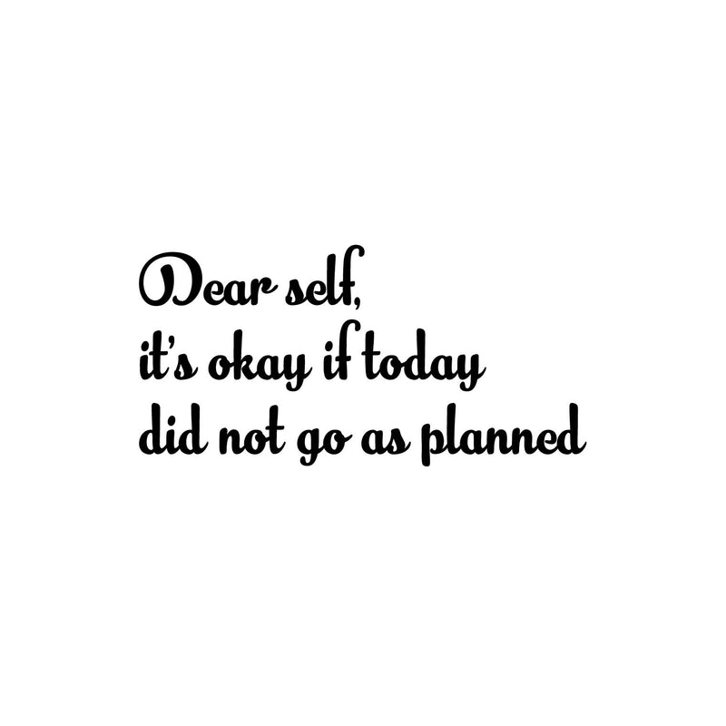 Vinyl Wall Art Decal - Dear Self; It's Okay If Today Did Not Go As Planned - 12" x 25" - Trendy Lovely Positive Self Esteem Quote Sticker For Home Bedroom Closet Living Room Decor 1