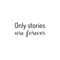 Vinyl Wall Art Decal - Only Stories Are Forever - Trendy Inspiring Fun Positive Vibes Quote Sticker For Bedroom Living Room Playroom School Office Coffee Shop Library Decor 1