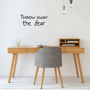 Vinyl Wall Art Decal - Throw Away The Fear - Trendy Motivating Positive Lifestyle Quote Sticker For Office School Classroom Bedroom Living Room Gym Fitness Decor 2