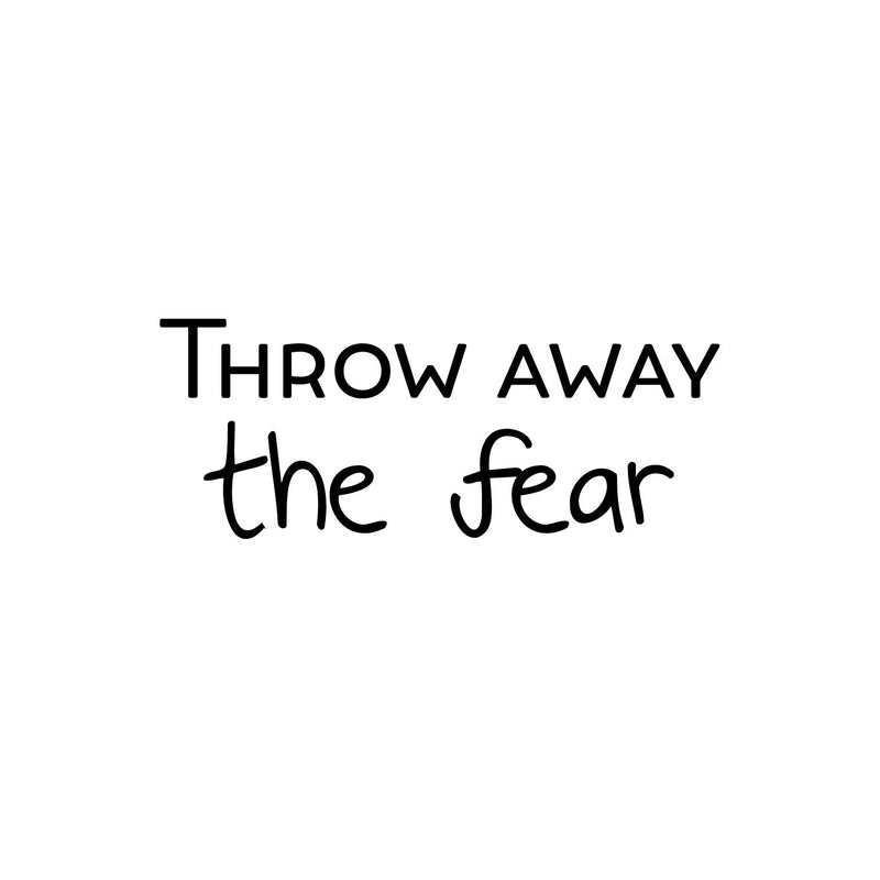 Vinyl Wall Art Decal - Throw Away The Fear - Trendy Motivating Positive Lifestyle Quote Sticker For Office School Classroom Bedroom Living Room Gym Fitness Decor 1