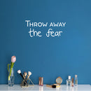 Vinyl Wall Art Decal - Throw Away The Fear - 11" x 25" - Trendy Motivating Positive Lifestyle Quote Sticker For Office School Classroom Bedroom Living Room Gym Fitness Decor 2