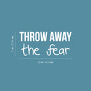 Vinyl Wall Art Decal - Throw Away The Fear - 11" x 25" - Trendy Motivating Positive Lifestyle Quote Sticker For Office School Classroom Bedroom Living Room Gym Fitness Decor 4
