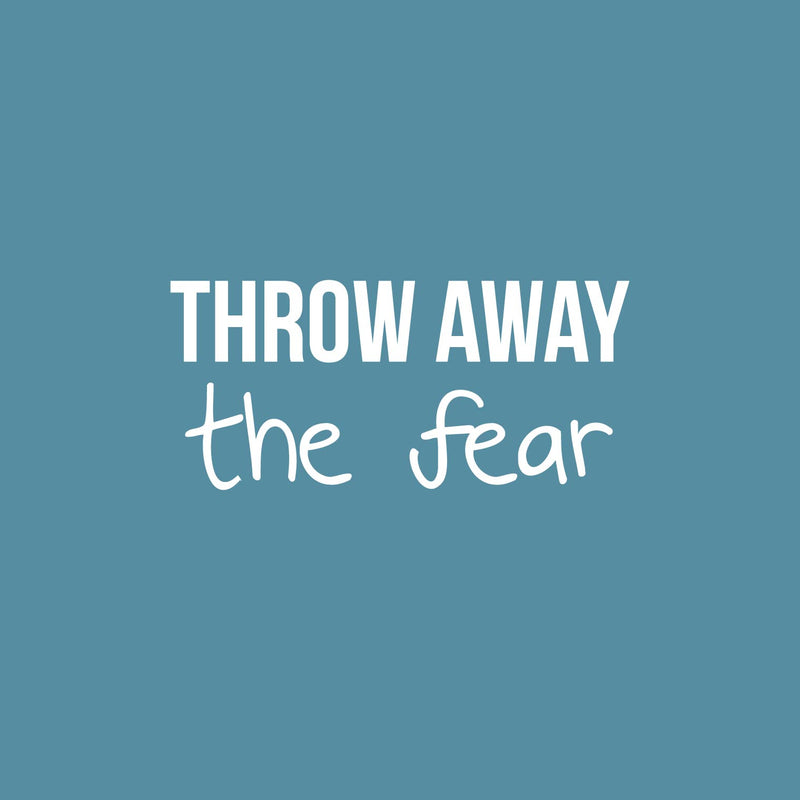 Vinyl Wall Art Decal - Throw Away The Fear - 11" x 25" - Trendy Motivating Positive Lifestyle Quote Sticker For Office School Classroom Bedroom Living Room Gym Fitness Decor 1