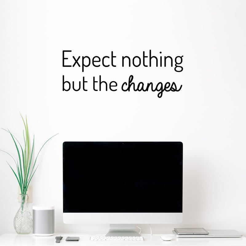 Vinyl Wall Art Decal - Expect Nothing But The Changes - Modern Lovely Inspiring Optimistic Quote Sticker For Bedroom Closet Living Room School Office Coffee Shop Decor 2