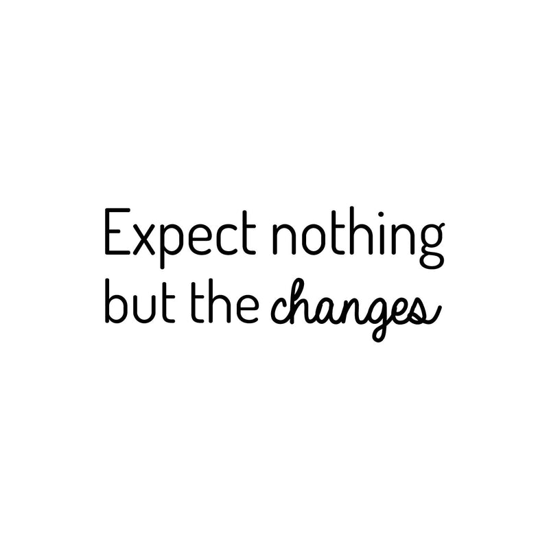 Vinyl Wall Art Decal - Expect Nothing But The Changes - 10" x 25" - Modern Lovely Inspiring Optimistic Quote Sticker For Bedroom Closet Living Room School Office Coffee Shop Decor 1