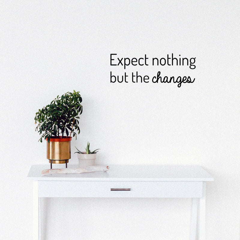 Vinyl Wall Art Decal - Expect Nothing But The Changes - 10" x 25" - Modern Lovely Inspiring Optimistic Quote Sticker For Bedroom Closet Living Room School Office Coffee Shop Decor 3