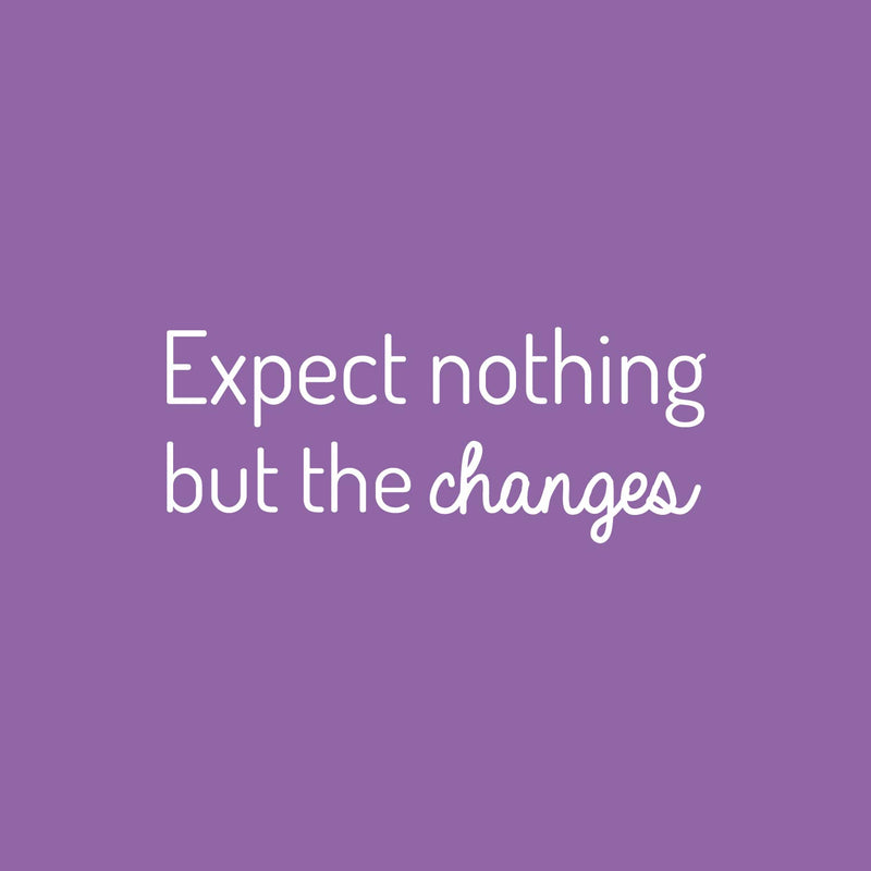 Vinyl Wall Art Decal - Expect Nothing But The Changes - 10" x 25" - Modern Lovely Inspiring Optimistic Quote Sticker For Bedroom Closet Living Room School Office Coffee Shop Decor 1