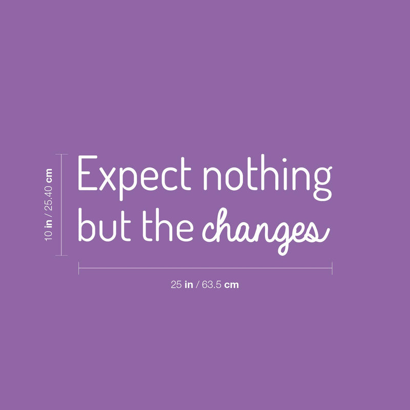 Vinyl Wall Art Decal - Expect Nothing But The Changes - 10" x 25" - Modern Lovely Inspiring Optimistic Quote Sticker For Bedroom Closet Living Room School Office Coffee Shop Decor 4