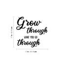 Vinyl Wall Art Decal - Grow Through What You Go Through - Trendy Motivating Positive Lifestyle Quote Sticker For Office Coffee Shop School Bedroom Living Room Decor 4