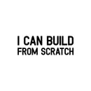 Vinyl Wall Art Decal - I Can Build From Scratch - 8.4" x 25" - Modern Inspiring Good Vibes Quote Sticker For Bedroom Kids Room Living Room Playroom Classroom School Office Decor 1