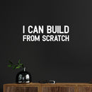 Vinyl Wall Art Decal - I Can Build From Scratch - 8.4" x 25" - Modern Inspiring Good Vibes Quote Sticker For Bedroom Kids Room Living Room Playroom Classroom School Office Decor 3