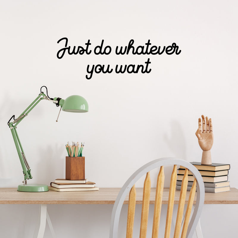 Vinyl Wall Art Decal - Just Do Whatever You Want - 10" x 30" - Trendy Inspiring Fun Positive Quote Sticker For Home Bedroom Kids Room Playroom Daycare School Office Decor 3