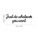 Vinyl Wall Art Decal - Just Do Whatever You Want - 10" x 30" - Trendy Inspiring Fun Positive Quote Sticker For Home Bedroom Kids Room Playroom Daycare School Office Decor 4