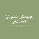 Vinyl Wall Art Decal - Just Do Whatever You Want - 10" x 30" - Trendy Inspiring Fun Positive Quote Sticker For Home Bedroom Kids Room Playroom Daycare School Office Decor 4