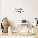 Vinyl Wall Art Decal - We Are Extremely Cool - Modern Inspiring Good Vibes Quote Sticker For Bedroom Kids Room Living Room Playroom Daycare Classroom School Office Decor 2
